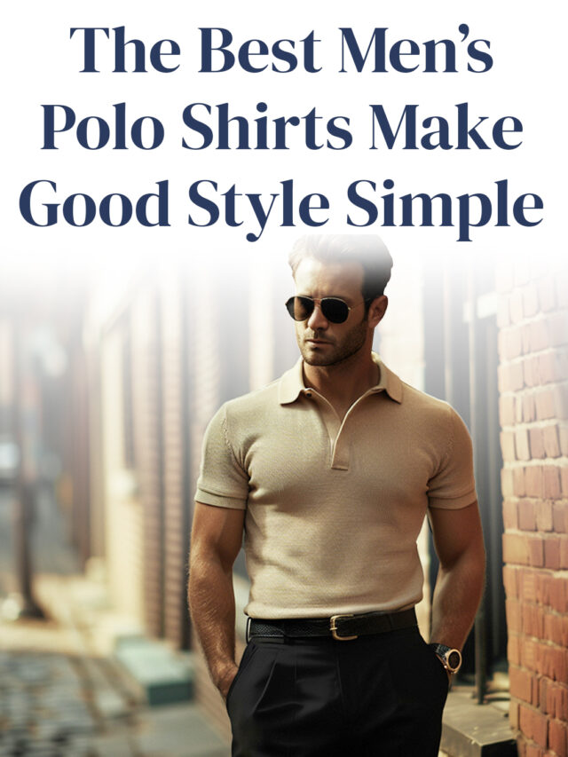 The Best Men’s Polo Shirts Make Good Style Simple